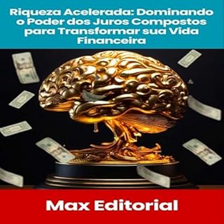 Livro Riqueza Acelerada: Dominando o Poder dos Juros Compostos para Transformar sua Vida Financeira (EDUCAÇÃO, SAÚDE & PSICOLOGIA FINANCEIRA Livro 1)