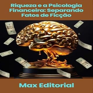 Livro Riqueza e a Psicologia Financeira: Separando Fatos de Ficção (EDUCAÇÃO, SAÚDE & PSICOLOGIA FINANCEIRA Livro 1)