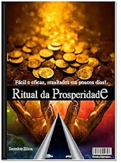 Livro Ritual da Prosperidade: Ritual fácil e eficaz. Resultado em poucos dias, faça da sua própria casa.