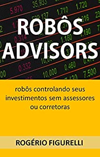 Livro Robôs Advisors: Robôs controlando seus investimentos sem assessores ou corretoras