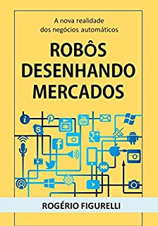 Livro Robôs desenhando mercados: A nova realidade dos negócios automáticos