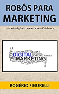 Livro Robôs para Marketing: Unindo inteligência de mercado artificial e real