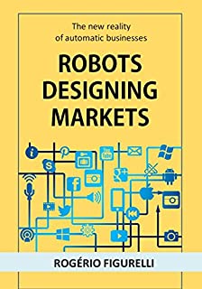 Livro Robots designing markets: The new reality of automatic businesses