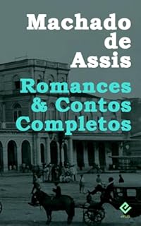 Livro Romances e Contos Completos: Inclui "Memórias Póstumas de Brás Cubas", "Dom Casmurro", "O Alienista", mais 8 romances e 195 contos (Edição Definitiva) [Exclusividade Amazon]