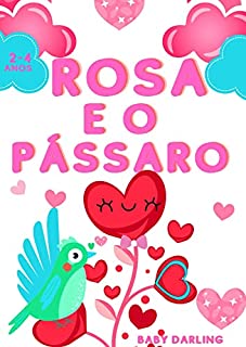 Livro Rosa e o pássaro : As aventuras de uma rosa e de um pássaro apaixonado