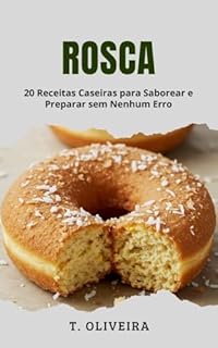 Livro Rosca: 20 Receitas Caseiras para Saborear e Preparar sem Nenhum Erro