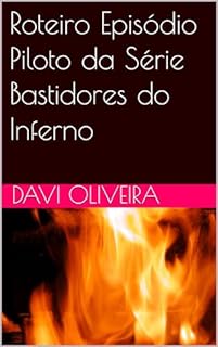 Livro Roteiro Episódio Piloto da Série Bastidores do Inferno