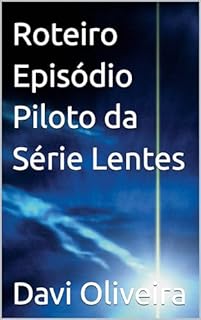 Livro Roteiro Episódio Piloto da Série Lentes