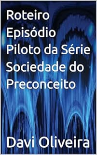 Livro Roteiro Episódio Piloto da Série Sociedade do Preconceito