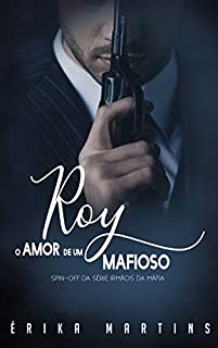 Livro ROY: O Amor de um Mafioso - Spin Of (Irmãos da Máfia Livro 6)