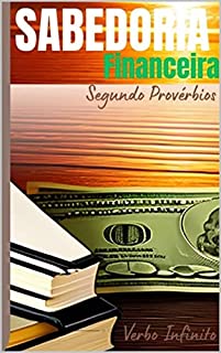 Livro Sabedoria Financeira, Segundo Provérbios (Salmos, Provérbios e Sabedoria Bíblica. Livro 10)