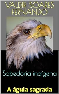 Sabedoria indígena: A águia sagrada