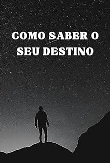 Livro Como Saber o Seu Destino: Como Sintonizar-se com o Futuro e Criar Sua Realidade