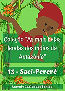 Livro Saci-Pererê (Coleção As mais belas lendas dos índios da Amazônia Livro 13)