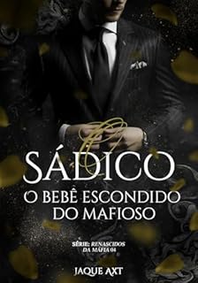 Livro O SÁDICO: O bebê escondido do mafioso (Renascidos da máfia Livro 4)