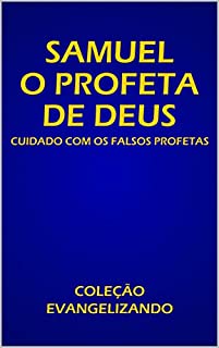 Livro SAMUEL O PROFETA DE DEUS : CUIDADO COM OS FALSOS PROFETAS (COLEÇÃO EVANGELIZANDO Livro 1)