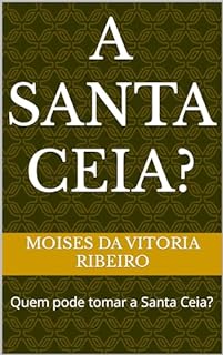 Livro A Santa Ceia?: Quem pode tomar a Santa Ceia?