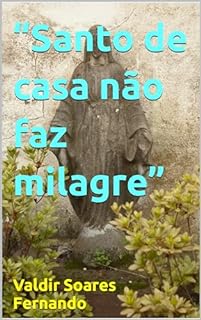 “Santo de casa não faz milagre”