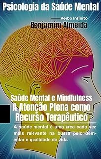 Livro Saúde Mental e Mindfulness - A Atenção Plena como Recurso Terapêutico (Psicologia Livro 83)