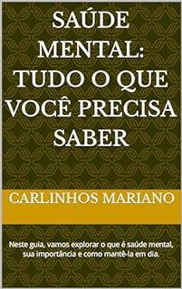 Saúde Mental: Tudo o que você precisa saber: Neste guia, vamos explorar o que é saúde mental, sua importância e como mantê-la em dia.