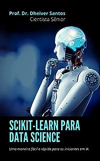 Livro Scikit-Learn para Data Science: Uma maneira fácil e rápida para os iniciantes em IA