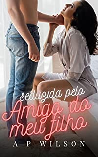 Livro Seduzida pelo Amigo do meu Filho