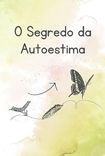 Livro O Segredo da Autoestima: Como Cultivar a Autoestima e Viver com Confiança