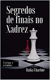 Segredos de Finais no Xadrez eBook: Raika Charlote: .com.br