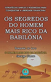 Livro Os Segredos Do Homem Mais Rico da Babilônia: Estratégias simples e poderosas para conquistar a liberdade financeira