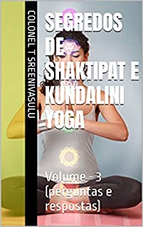 Livro Segredos de Shaktipat e Kundalini Yoga: Volume - 3 (perguntas e respostas)