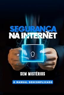 Livro Segurança na Internet Sem Mistérios: O Manual Descomplicado