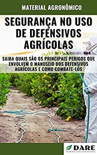 Livro SEGURANÇA NO USO DE DEFENSIVOS AGRÍCOLAS | Principais perigos e formas de manuseio de produtos fitossanitários