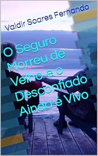 O Seguro Morreu de Velho e o Desconfiado Ainda é Vivo