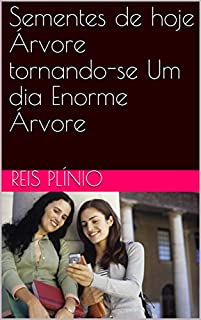 Sementes de hoje Árvore tornando-se Um dia Enorme Árvore