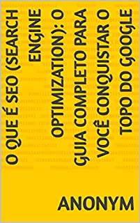 Livro O que é SEO (Search Engine Optimization): o guia completo para você conquistar o topo do Google