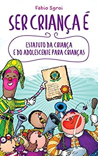 Livro Ser criança é: Estatuto da criança e do adolescente para crianças (Coleção Cidadania Viva Livro 1)