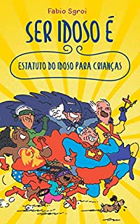 Livro Ser idoso é: Estatuto do idoso para crianças (Coleção Cidadania Viva Livro 2)