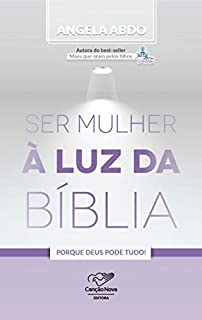 Livro Ser Mulher À Luz da Bíblia: Porque Deus Pode Tudo!