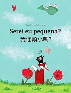 Livro Serei eu pequena? 我個頭小嗎?: Children's Picture Book Portuguese (Portugal)-Taiwanese / Taiwanese Mandarin / Guoyu (Bilingual Edition) (Um Livro Infantil Universal para Todos os Países do Planeta)