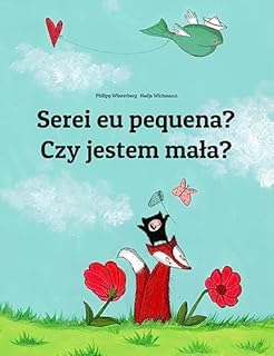 Livro Serei eu pequena? Czy jestem mała?: Children's Picture Book Portuguese (Portugal)-Polish (Bilingual Edition) (Um Livro Infantil Universal para Todos os Países do Planeta)