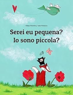 Livro Serei eu pequena? Io sono piccola?: Children's Picture Book Portuguese (Portugal)-Italian (Bilingual Edition) (Um Livro Infantil Universal para Todos os Países do Planeta)