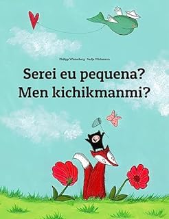 Livro Serei eu pequena? Men kichikmanmi?: Children's Picture Book Portuguese (Portugal)-Uzbek (Bilingual Edition) (Um Livro Infantil Universal para Todos os Países do Planeta)