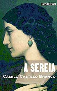 Livro A SEREIA - CAMILO CASTELO BRANCO (COM NOTAS)(BIOGRAFIA)(ILUSTRADO)