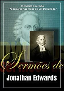 Livro Sermões de Jonathan Edwards: Incluindo o sermão "Pecadores nas mãos de um Deus irado".