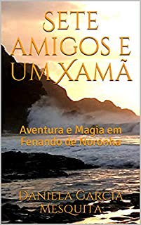 Livro Sete amigos e um Xamã: Aventura e Magia em Fenando de Noronha