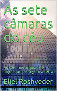 As sete câmaras do céu: As sete hierarquias de anjos que protegem a terra (Meditação Livro 26)