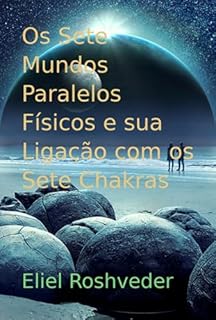 Livro Os Sete Mundos Paralelos Físicos E Sua Ligação Com Os Sete Chakras