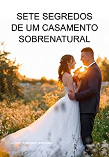 Livro Sete Segredos De Um Casamento Sobrenatural