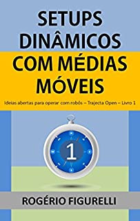 Livro Setups Dinâmicos com Médias Móveis: Ideias abertas para operar com robôs (Trajecta Open Livro 1)