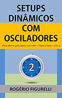 Livro Setups Dinâmicos com Osciladores: Ideias abertas para operar com robôs (Trajecta Open Livro 2)